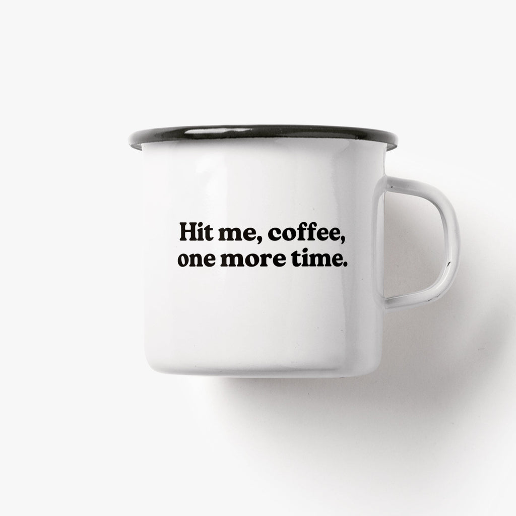 Rückseite mit Aufdruck Hit me, coffee, one more time