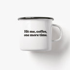 Rückseite mit Aufdruck Hit me, coffee, one more time