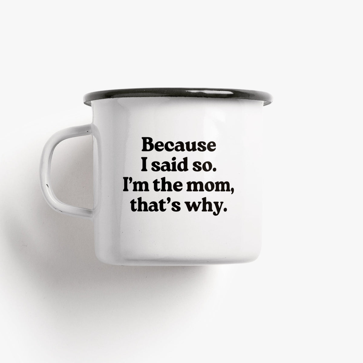 Emailletasse mit Aufdruck Because I said so, I'm the mom
