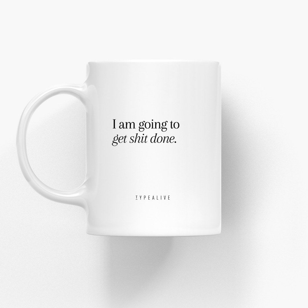 Weiße Keramiktasse mit Aufdruck I am going to get shit done